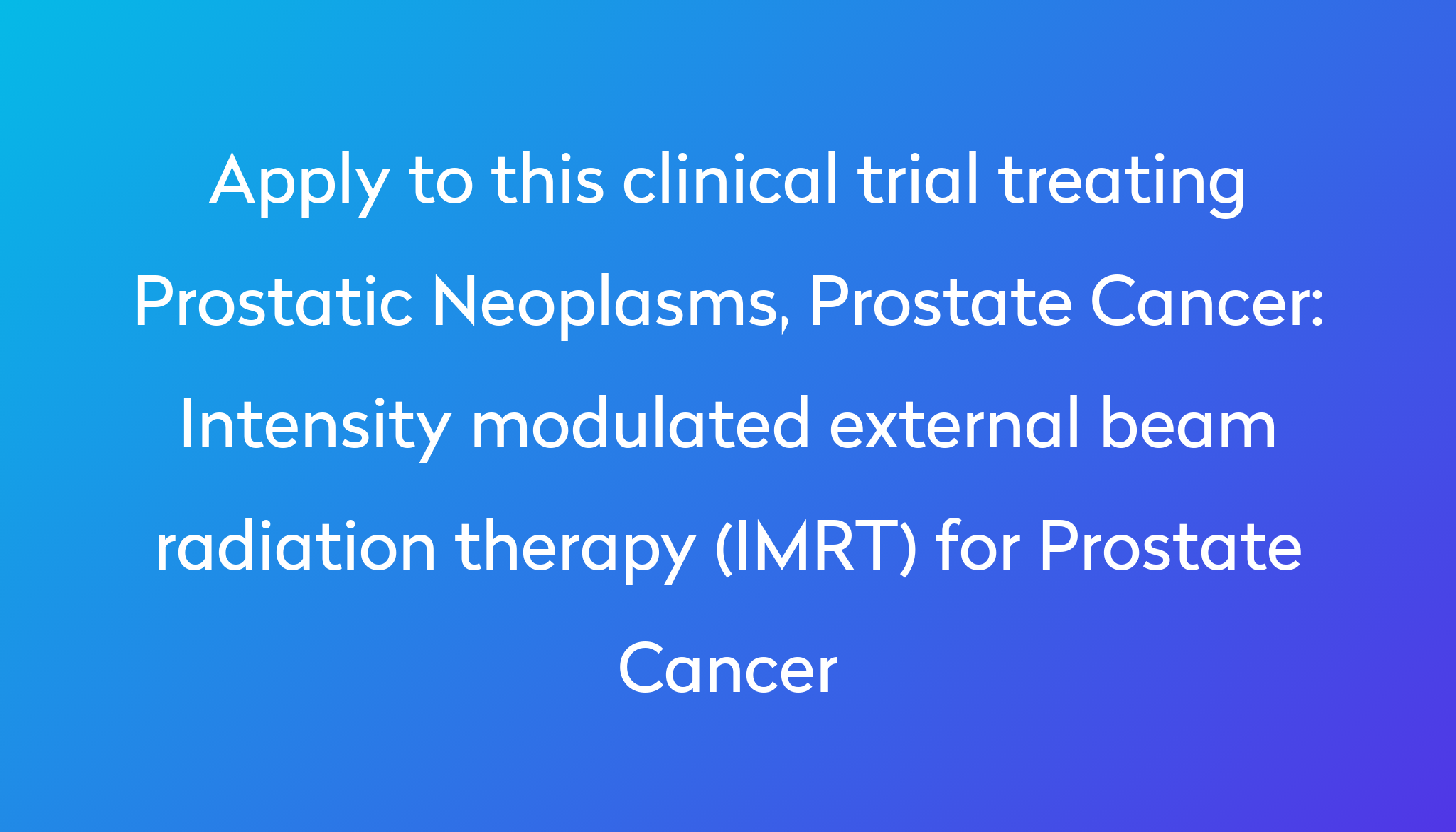 Intensity Modulated External Beam Radiation Therapy Imrt For Prostate Cancer Clinical Trial 9855